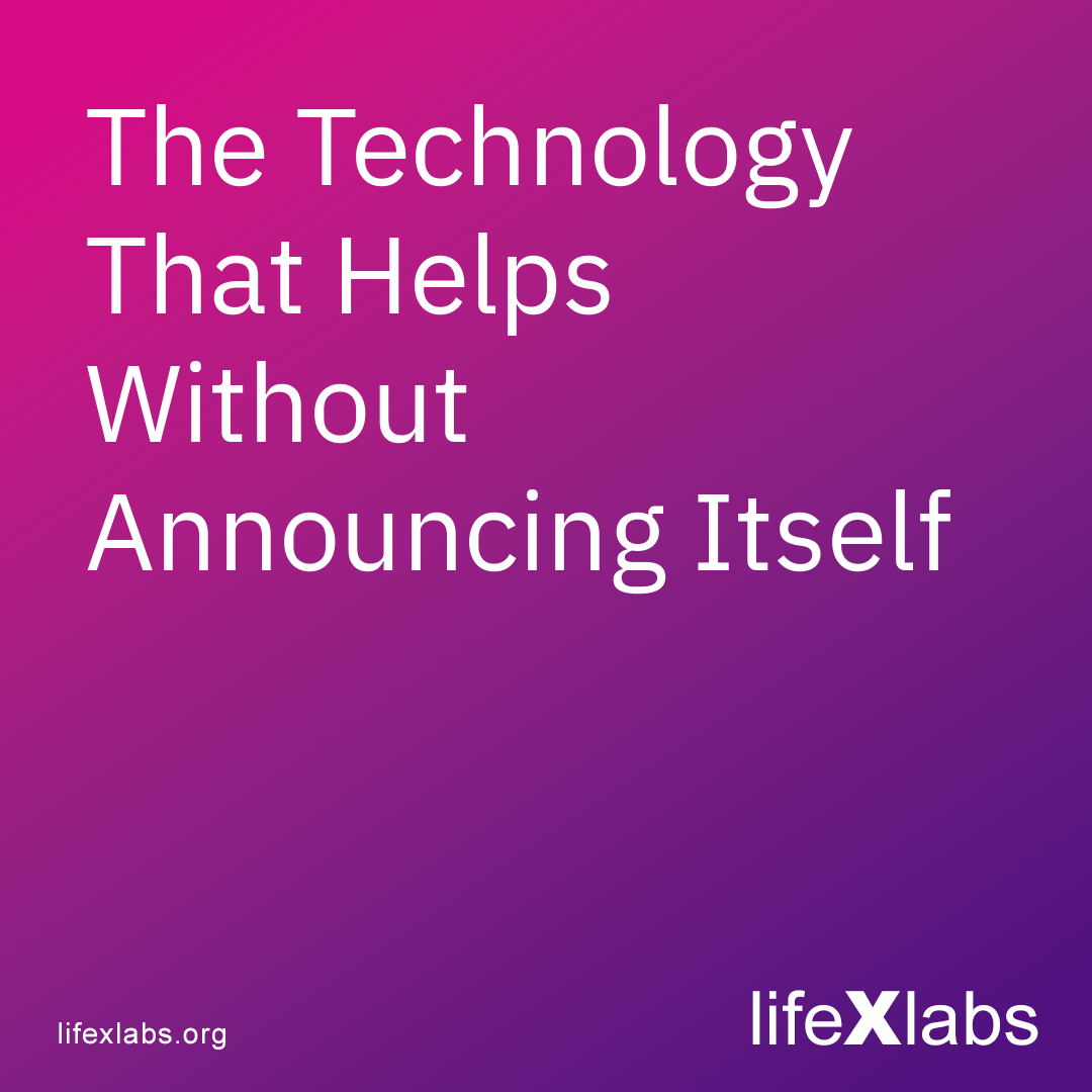 The Technology That Helps Without Announcing Itself