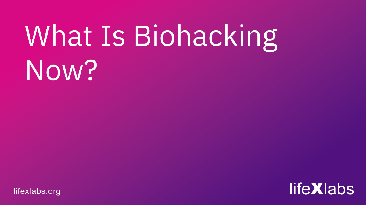 What Is Biohacking Now?