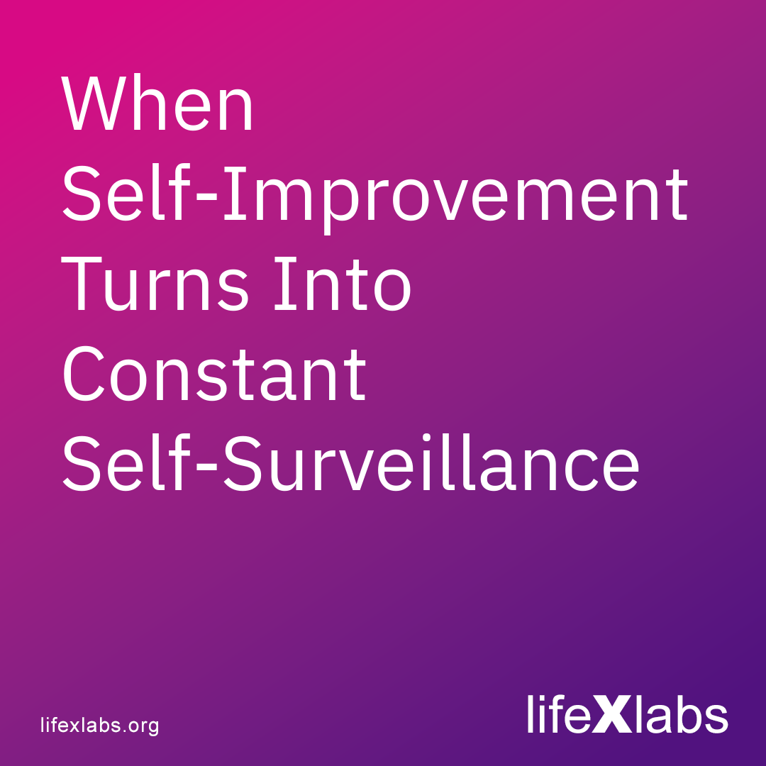 When Self-Improvement Turns Into Constant Self-Surveillance