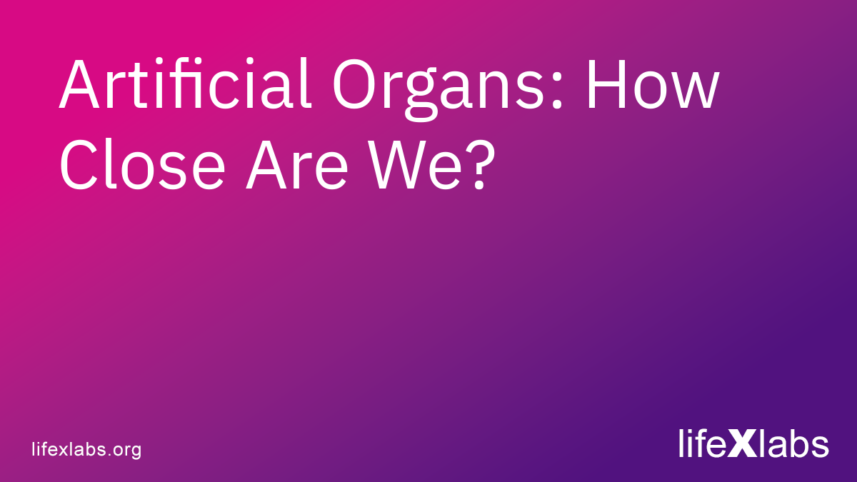 Artificial Organs: How Close Are We?