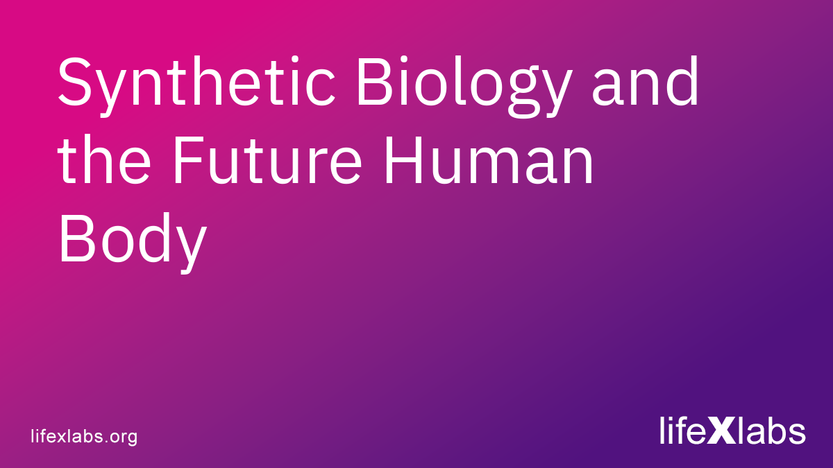 Synthetic Biology and the Future Human Body