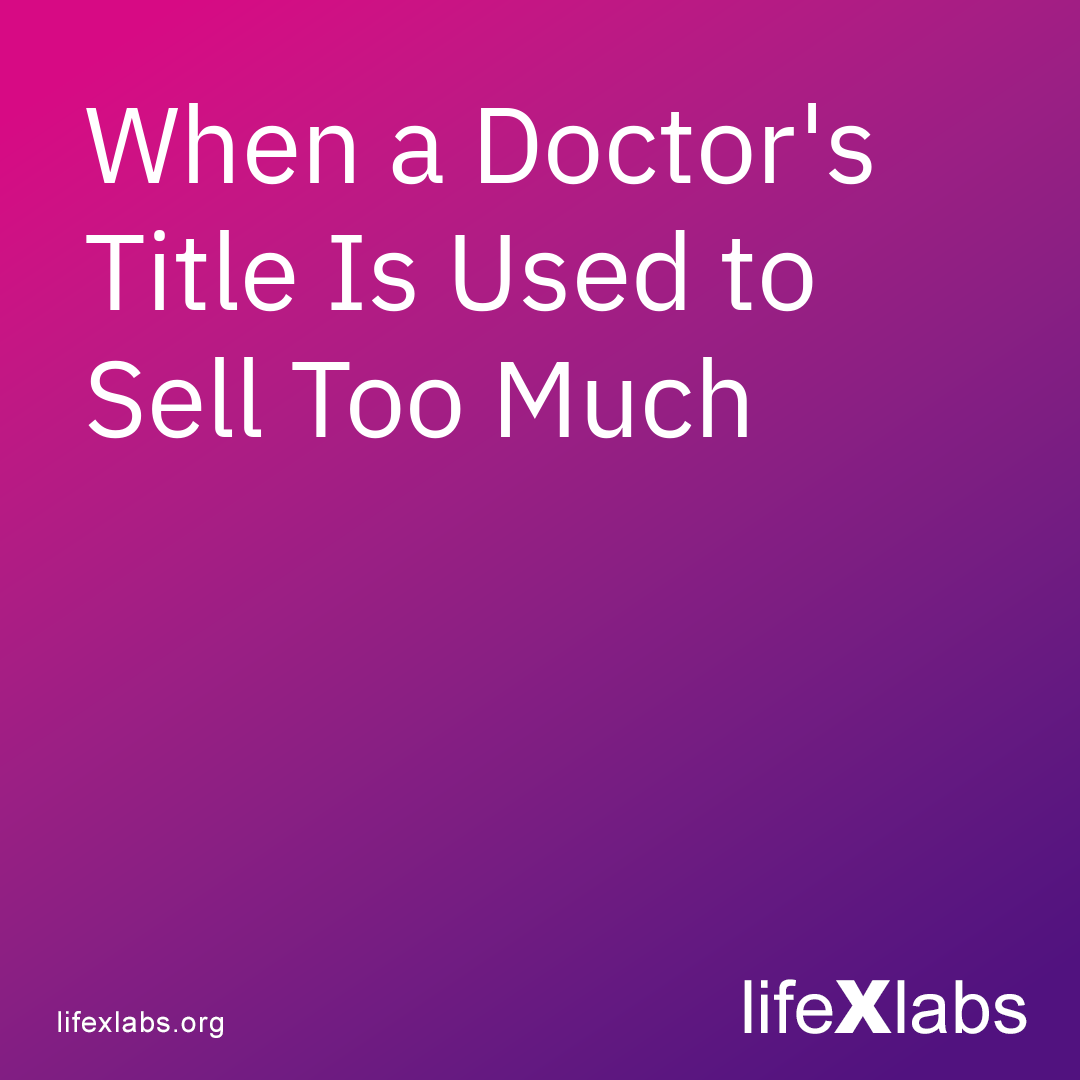 When a Doctor's Title Is Used to Sell Too Much