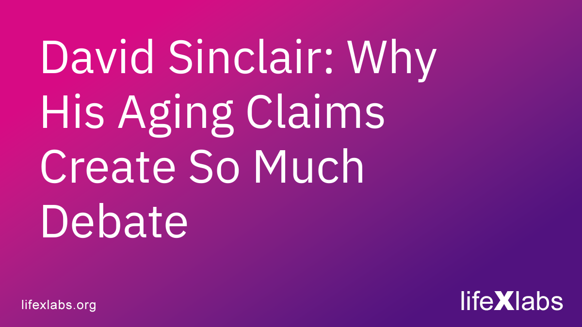 David Sinclair: Why His Aging Claims Create So Much Debate