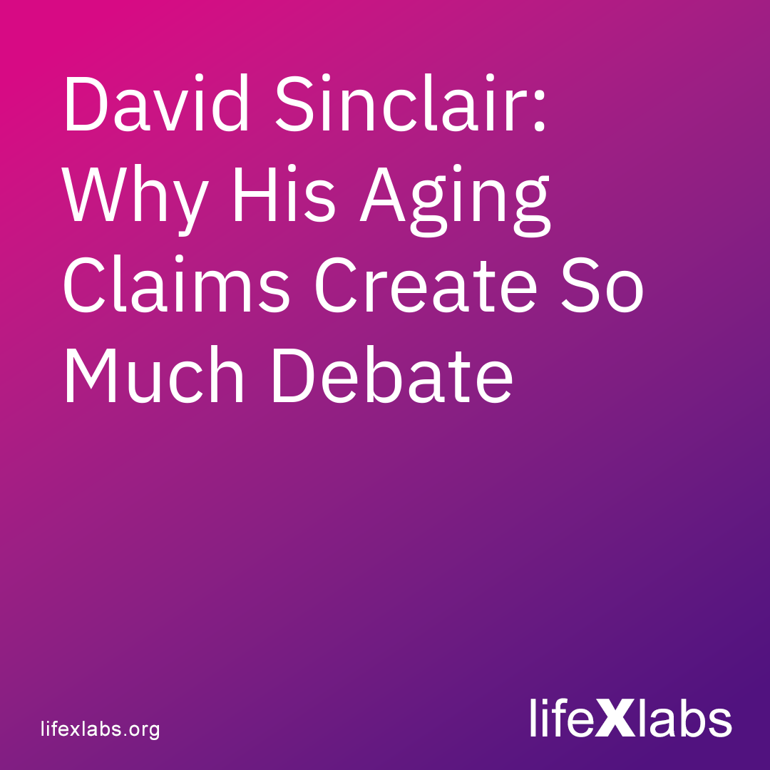 David Sinclair: Why His Aging Claims Create So Much Debate
