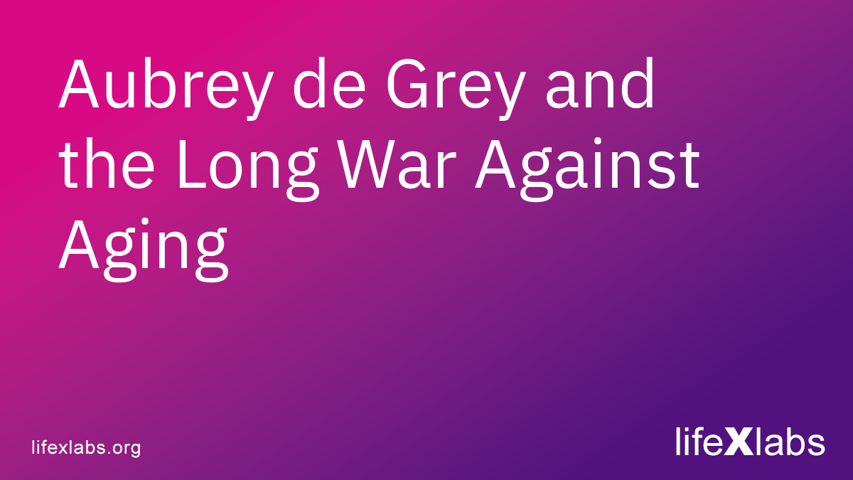 Aubrey de Grey and the Long War Against Aging