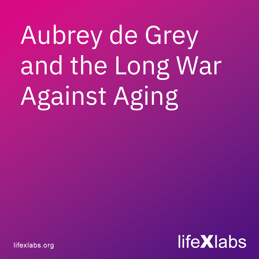Aubrey de Grey and the Long War Against Aging