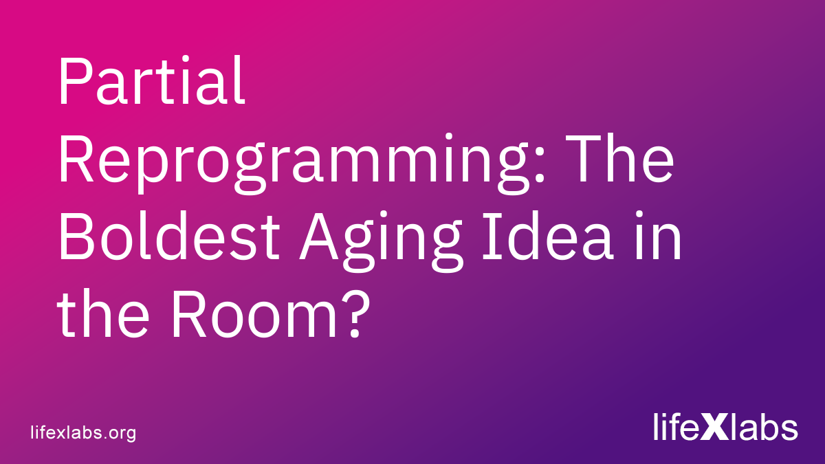 Partial Reprogramming: The Boldest Aging Idea in the Room?