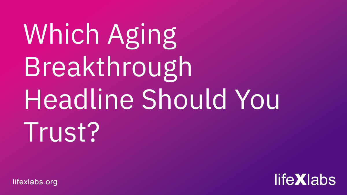 Which Aging Breakthrough Headline Should You Trust?