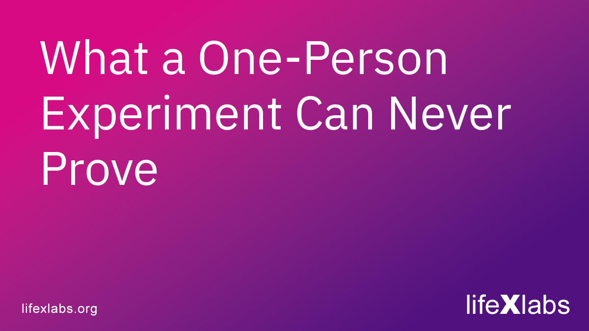 What a One-Person Experiment Can Never Prove