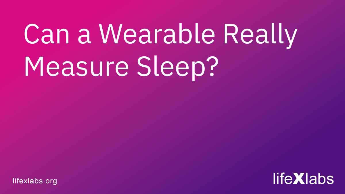 Can a Wearable Really Measure Sleep?